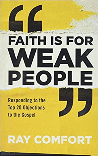 Faith Is for Weak People: Responding to the Top 20 Objections to the Gospel